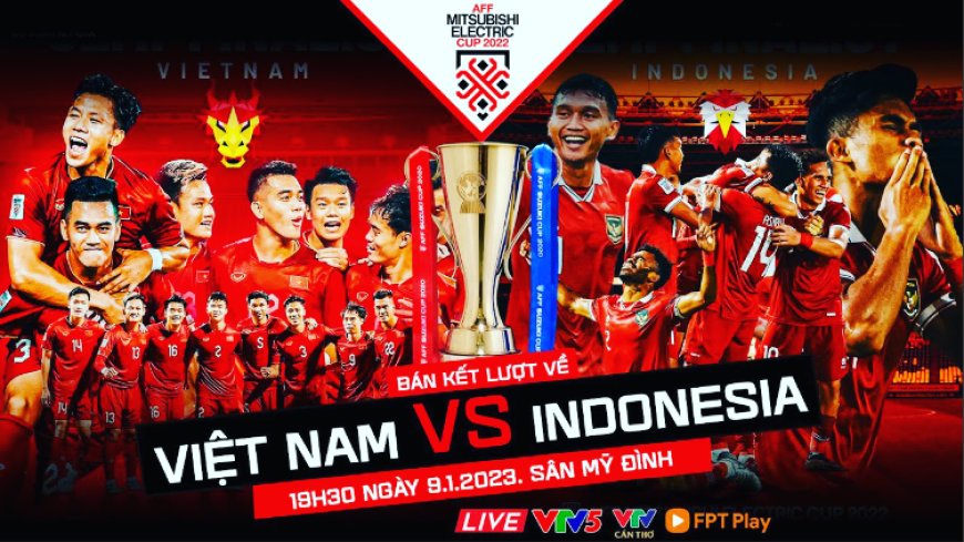 Trực tiếp trên VTV Việt Nam VS Indonesia 19h30 ngày 09/01/2023 AFF Cup2022