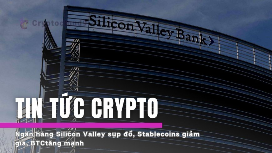 Ngân hàng sụp đổ, Stablecoins mất giá - Chuyện gì đang xảy ra Cryptocloud9