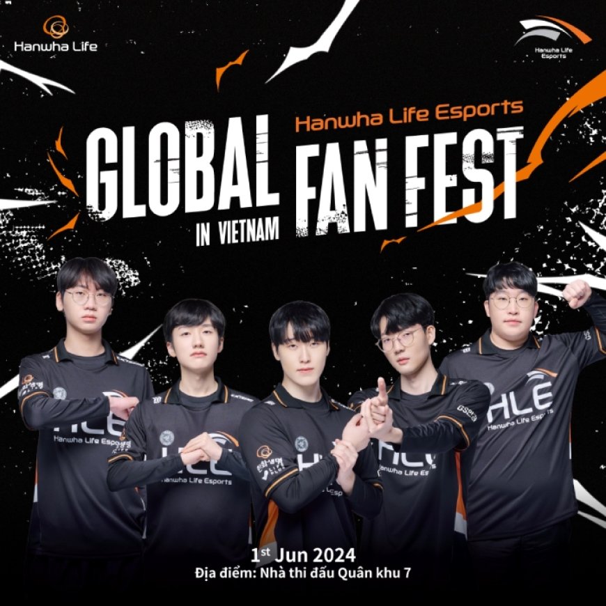 Hanwha Life Esports chính thức tổ chức fan meeting ở Việt Nam với quy mô khủng - ESPORT