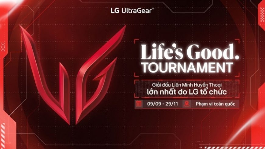 LG tổ chức Life's Good Tournament: Giải đấu LMHT lớn nhất từ LG Việt Nam - ESPORT